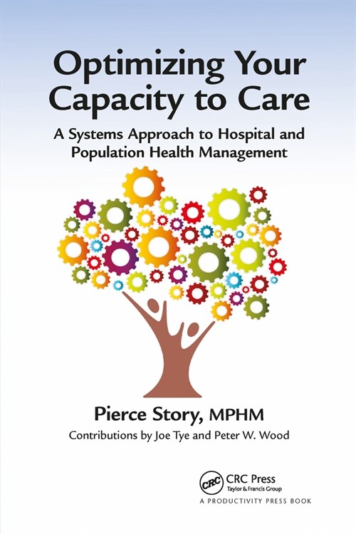 Optimizing Your Capacity to Care : A Systems Approach to Hospital and Population Health Management (Paperback)