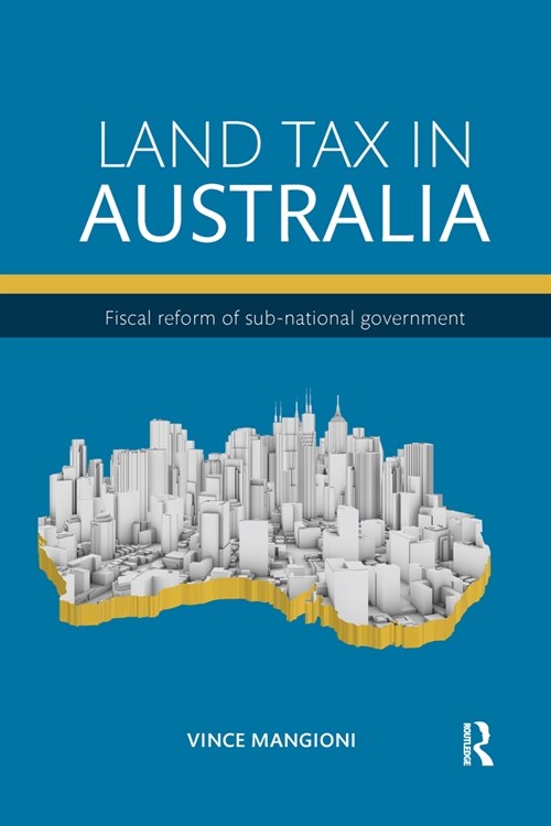 Land Tax in Australia : Fiscal reform of sub-national government (Paperback)