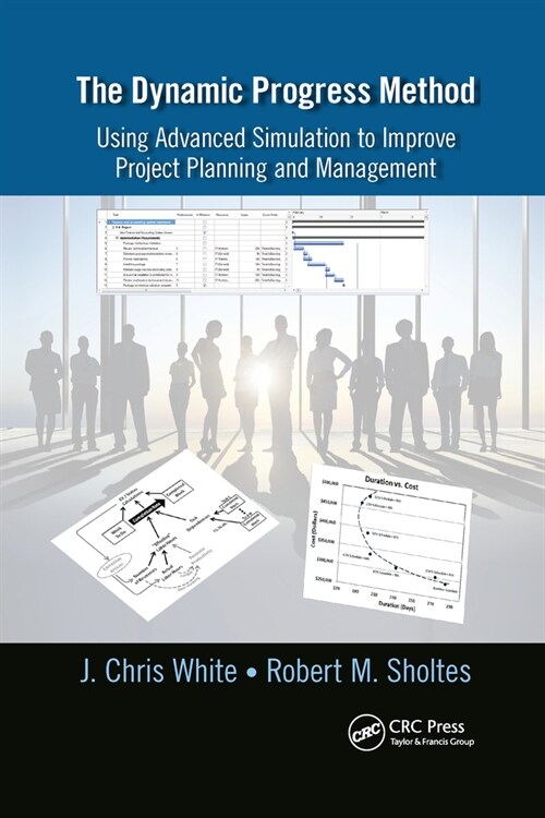 The Dynamic Progress Method : Using Advanced Simulation to Improve Project Planning and Management (Paperback)