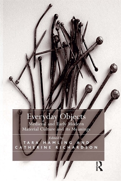 Everyday Objects : Medieval and Early Modern Material Culture and its Meanings (Paperback)