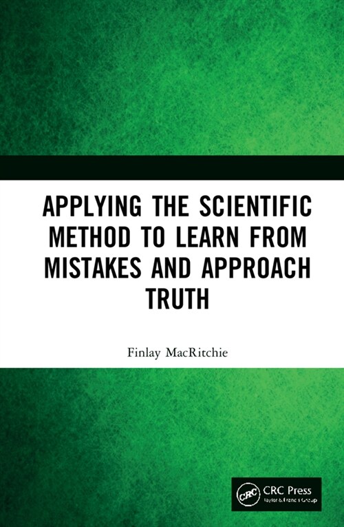 Applying the Scientific Method to Learn from Mistakes and Approach Truth (Hardcover, 1)