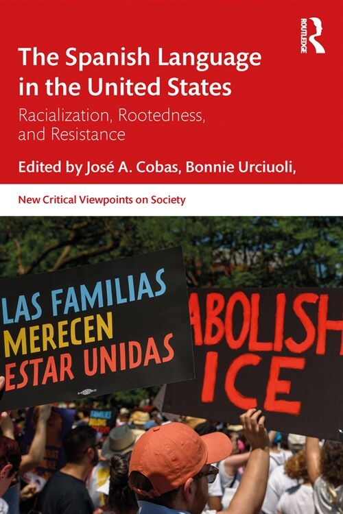 The Spanish Language in the United States : Rootedness, Racialization, and Resistance (Paperback)