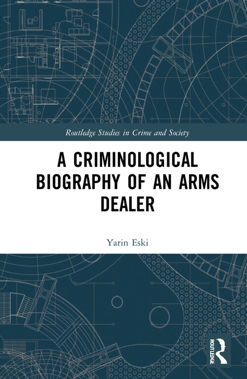 A Criminological Biography of an Arms Dealer (Hardcover, 1)