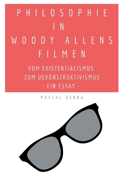 Philosophie in Woody Allens Filmen: Vom Existentialismus zum Dekonstruktivismus (Paperback)