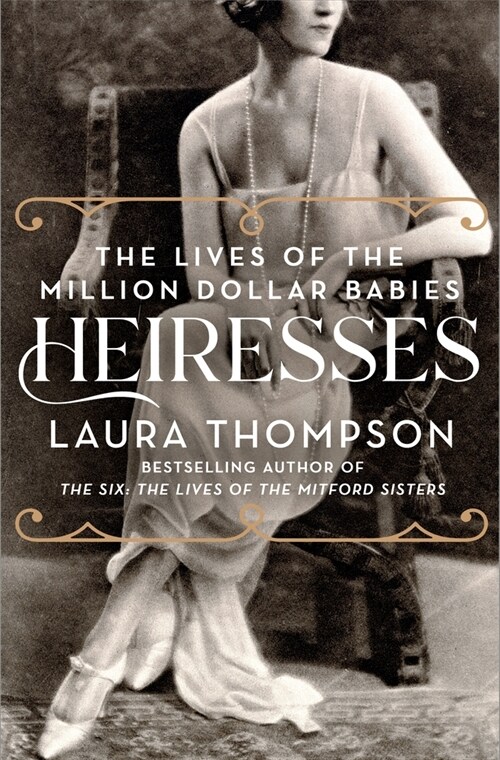 Heiresses: The Lives of the Million Dollar Babies (Hardcover)