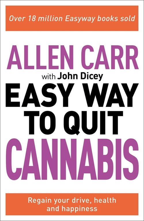 Allen Carr: The Easy Way to Quit Cannabis: Regain Your Drive, Health, and Happiness (Paperback)