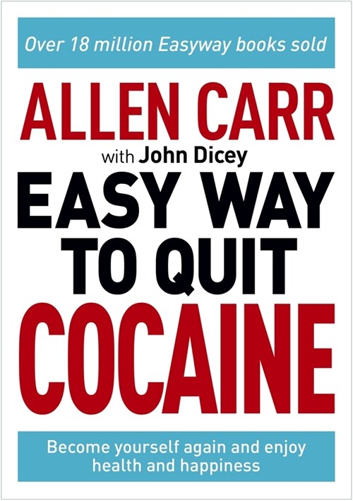 Allen Carr: The Easy Way to Quit Cocaine: Rediscover Your True Self and Enjoy Freedom, Health, and Happiness (Paperback)