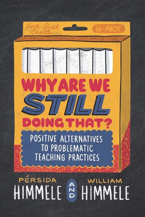 Why Are We Still Doing That?: Positive Alternatives to Problematic Teaching Practices (Paperback)