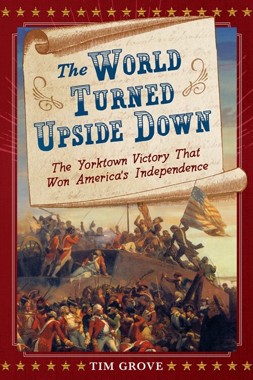 The World Turned Upside Down: The Yorktown Victory That Won Americas Independence (Hardcover)