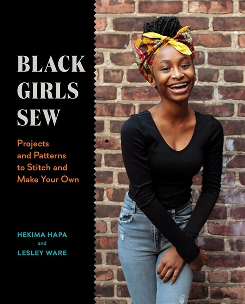 Black Girls Sew: Projects and Patterns to Stitch and Make Your Own (Paperback)