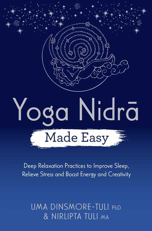 Yoga Nidra Made Easy: Deep Relaxation Practices to Improve Sleep, Relieve Stress and Boost Energy and Creativity (Paperback)