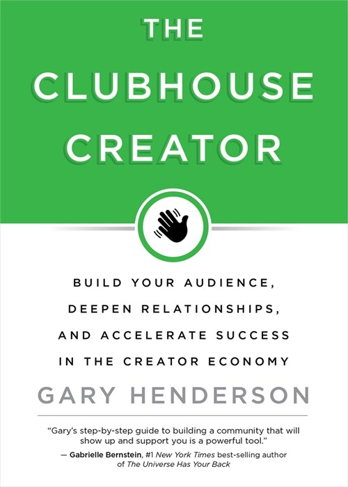 The Clubhouse Creator: Build Your Audience, Deepen Relationships, and Accelerate Success in the Creator Economy (Hardcover)