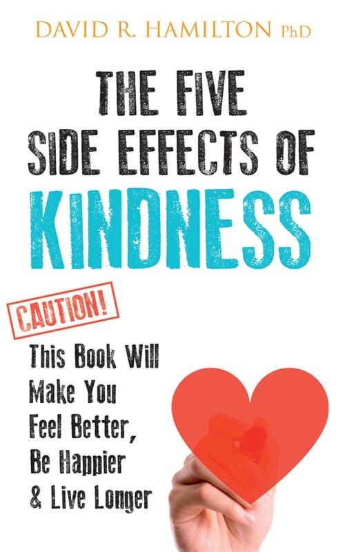 The Five Side Effects of Kindness: This Book Will Make You Feel Better, Be Happier & Live Longer (Paperback)