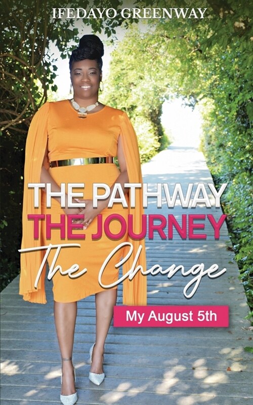 The Pathway, The Journey, The Change, My August 5th (Paperback)