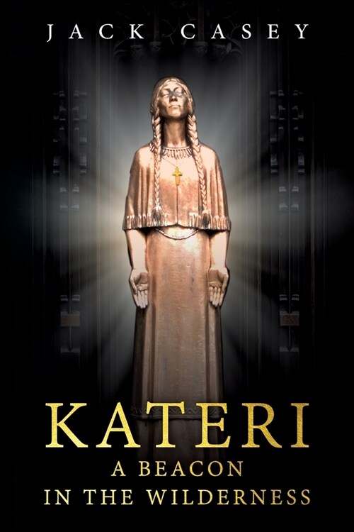 Kateri - A Beacon in the Wilderness (Paperback)