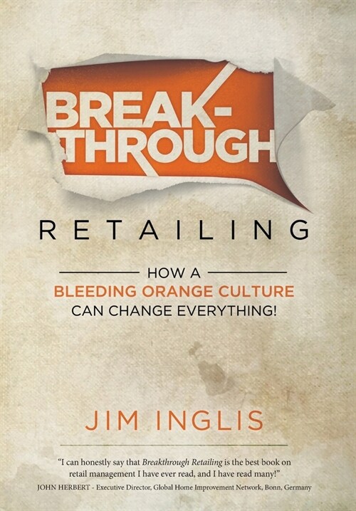 Breakthrough Retailing: How a Bleeding Orange Culture Can Change Everything (Hardcover)