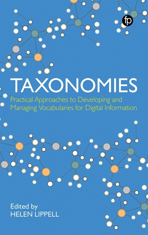 Taxonomies : Practical Approaches to Developing and Managing Vocabularies for Digital Information (Paperback)