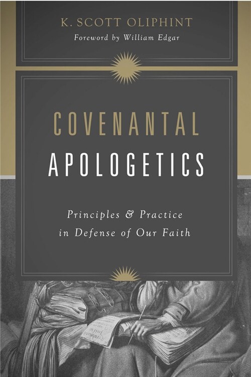 Covenantal Apologetics: Principles and Practice in Defense of Our Faith (Paperback)