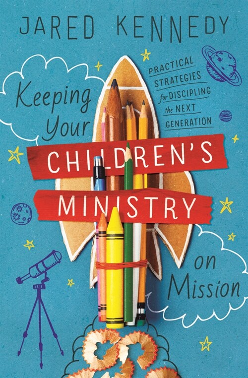 Keeping Your Childrens Ministry on Mission: Practical Strategies for Discipling the Next Generation (Paperback)