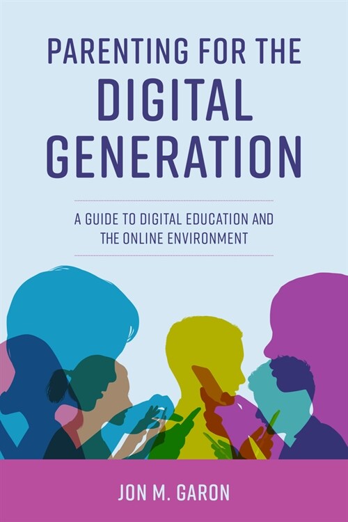 Parenting for the Digital Generation: A Guide to Digital Education and the Online Environment (Hardcover)