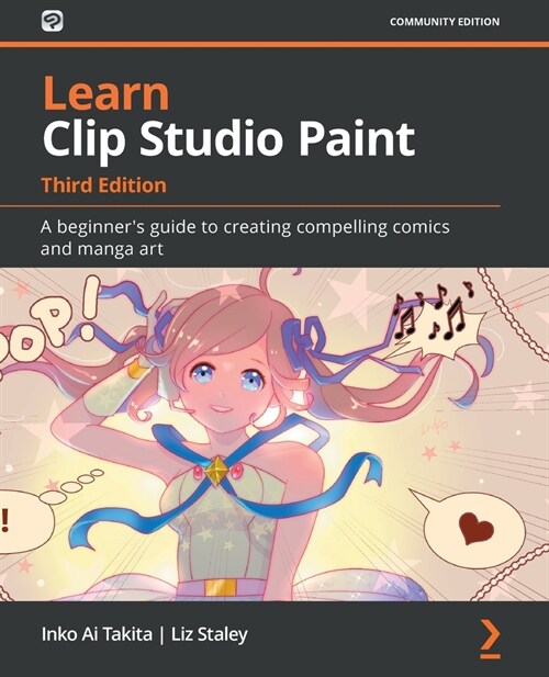 Learn Clip Studio Paint : A beginners guide to creating compelling comics and manga art (Paperback, 3 Revised edition)