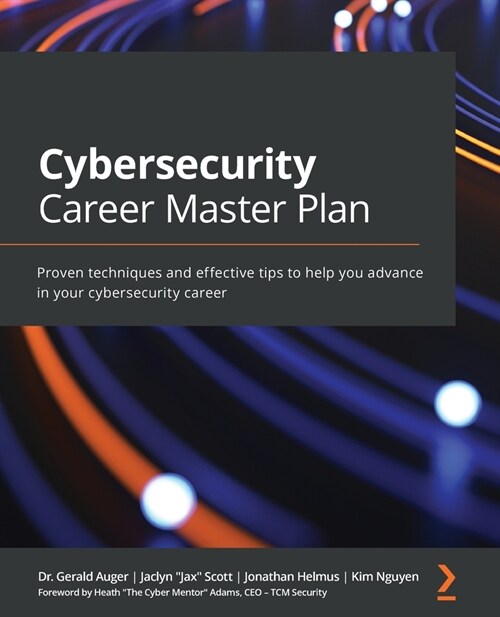 Cybersecurity Career Master Plan : Proven techniques and effective tips to help you advance in your cybersecurity career (Paperback)