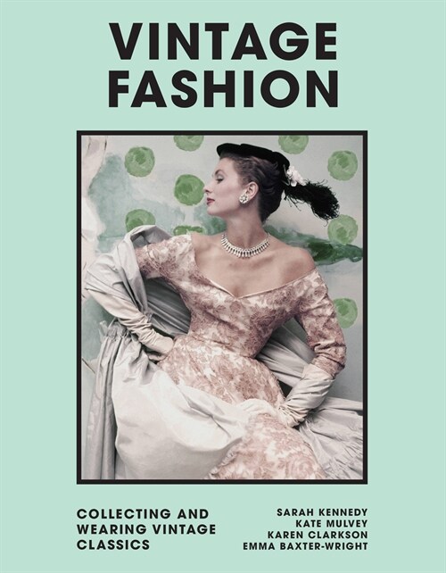 Vintage Fashion : Collecting and Wearing Designer Classics (Hardcover)