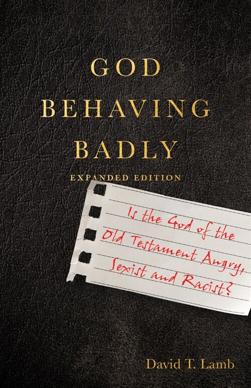 God Behaving Badly: Is the God of the Old Testament Angry, Sexist and Racist? (Paperback, Enlarged/Expand)