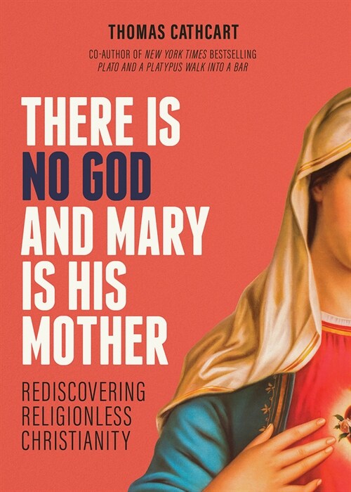 There Is No God and Mary Is His Mother: Rediscovering Religionless Christianity (Paperback)