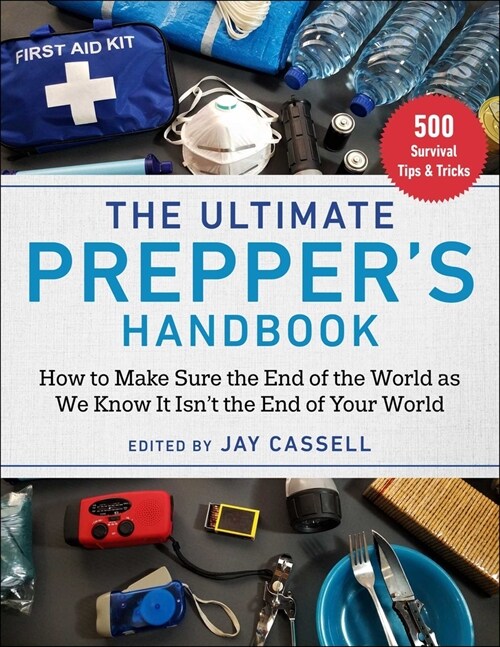 The Ultimate Preppers Handbook: How to Make Sure the End of the World as We Know It Isnt the End of Your World (Paperback)