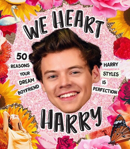 We Heart Harry: 50 Reasons Your Dream Boyfriend Harry Styles Is Perfection (Hardcover)