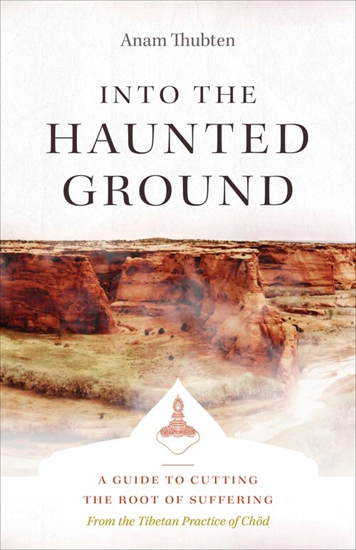 Into the Haunted Ground: A Guide to Cutting the Root of Suffering (Paperback)