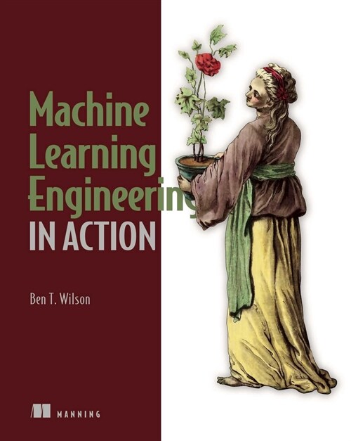 Machine Learning Engineering in Action (Paperback)