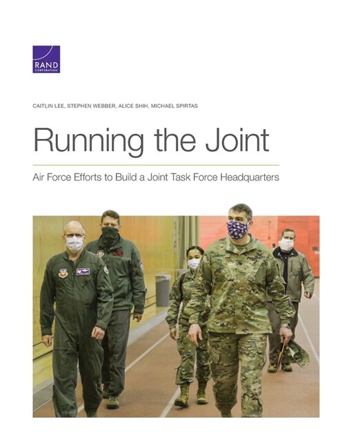 Running the Joint: Air Force Efforts to Build a Joint Task Force Headquarters (Paperback)