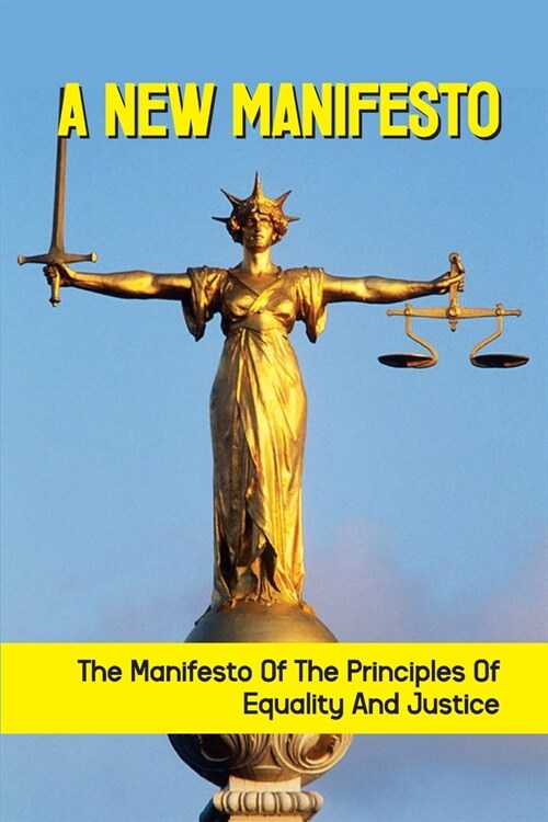 A New Manifesto: The Manifesto Of The Principles Of Equality And Justice: What Is An Equal And Just Society (Paperback)