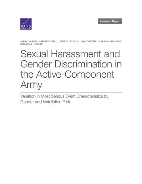 Sexual Harassment and Gender Discrimination in the Active-Component Army: Variation in Most Serious Event Characteristics by Gender and Installation R (Paperback)
