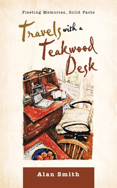 Travels with a Teakwood Desk: Fleeting Memories, Solid Facts (Paperback)