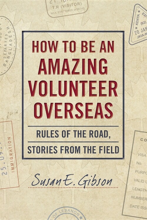 How to Be an Amazing Volunteer Overseas: Rules of the Road, Stories from the Field (Paperback)