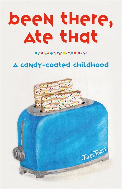 Been There, Ate That: A Candy-Coated Childhood (Paperback)