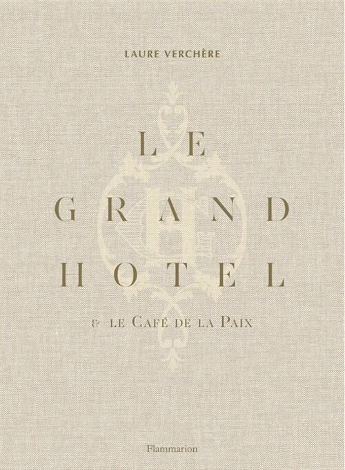 Le Grand H?el & Caf?de la Paix: French Art de Vivre (Hardcover)