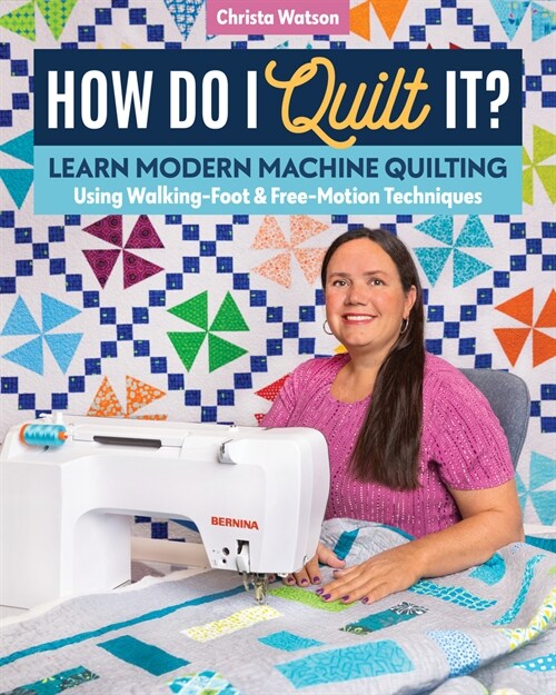 How Do I Quilt It?: Learn Modern Machine Quilting Using Walking-Foot & Free-Motion Techniques (Paperback)