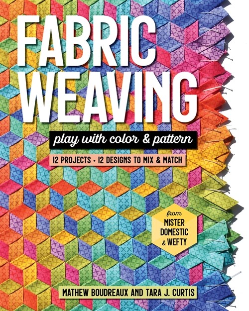 Fabric Weaving: Play with Color & Pattern; 12 Projects, 12 Designs to Mix & Match (Paperback)