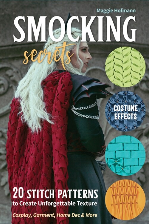 Smocking Secrets: 20 Stitch Patterns to Create Unforgettable Texture; Cosplay, Garment, Home Dec & More (Paperback)
