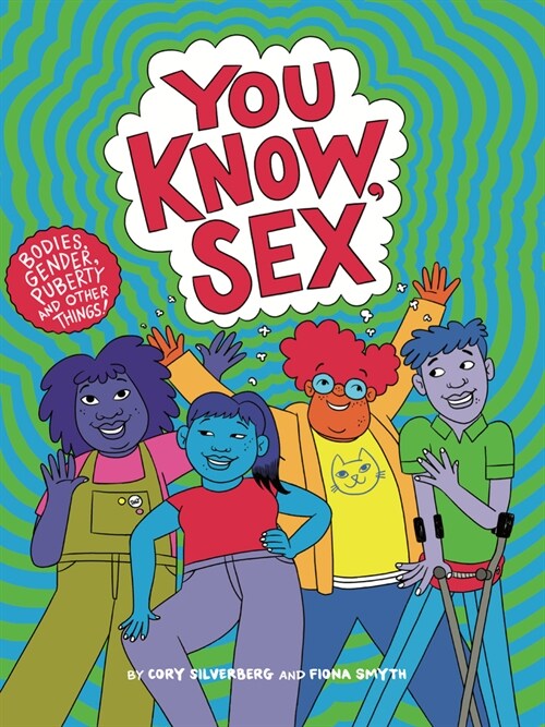 You Know, Sex: Bodies, Gender, Puberty, and Other Things (Paperback)