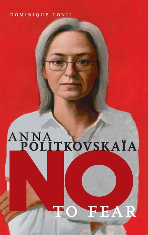 Anna Politkovskaya: No to Fear (Hardcover)