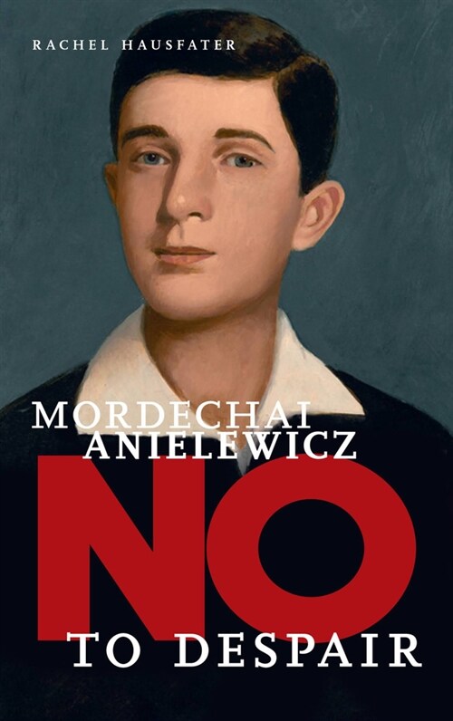 Mordechai Anielewicz: No to Despair (Hardcover)