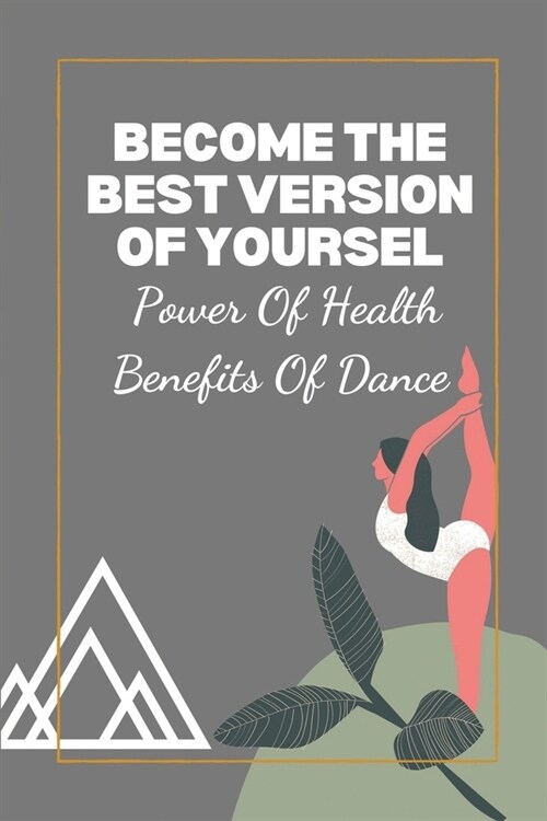 Become The Best Version Of Yoursel: Power Of Health Benefits Of Dance: Ways To Deepen Your Spiritual Growth (Paperback)