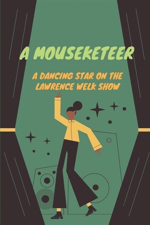 A Mouseketeer: A Dancing Star On The Lawrence Welk Show: Strategies Of Dancing For Mickey (Paperback)