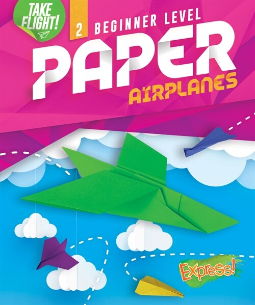 Beginner Level Paper Airplanes (Library Binding)