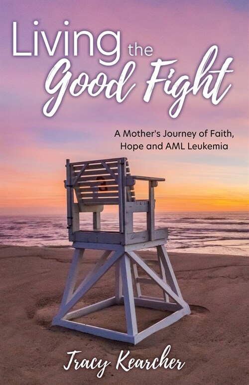 Living The Good Fight: A Mothers Journey of Faith, Hope and AML Leukemia (Paperback)